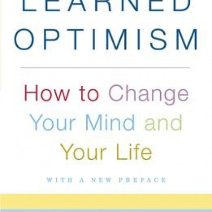 Learned Optimism: How to Change Your Mind and Your Life