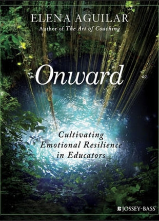 Onward: Cultivating Emotional Resilience in Educators