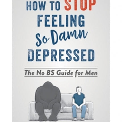 How to Stop Feeling So Damn Depressed