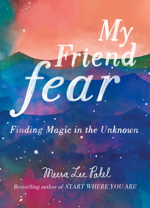 My Friend Fear Finding Magic in the Unknown