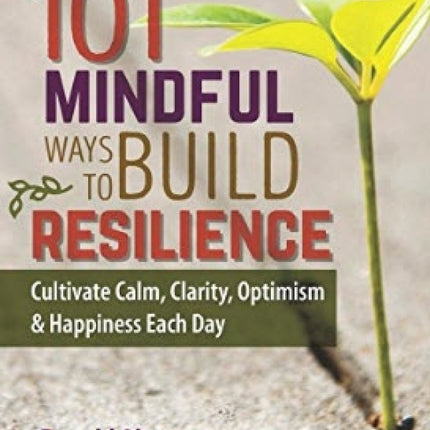 101 Mindful Ways to Build Resilience