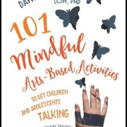 101 Mindful Arts-Based Activities Child/Youth Trauma