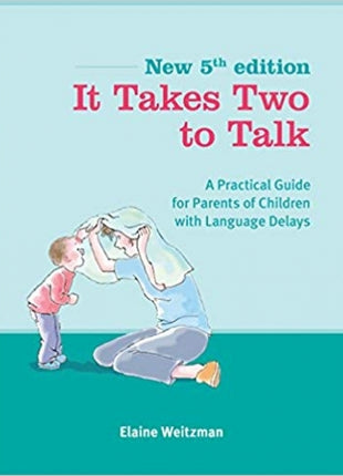 It Takes Two To Talk: A Practical Guide for Parents of Children with Language Delays