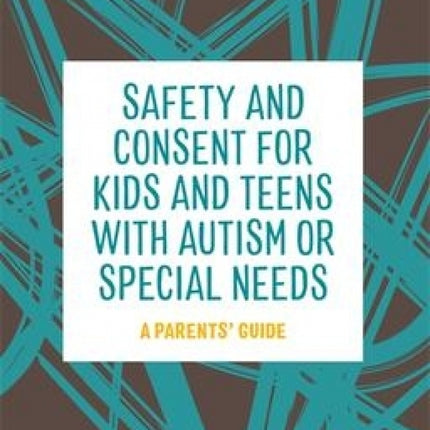 Safety and Consent for Kids and Teens with Autism or Special Needs