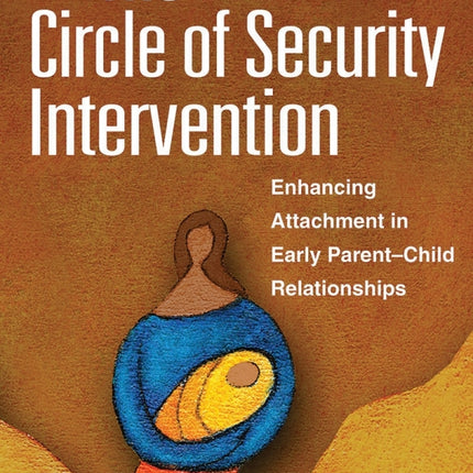The Circle of Security Intervention: Enhancing Attachment in Early Parent-Child Relationships