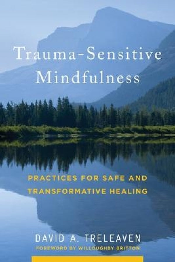 Trauma-Sensitive Mindfulness: Practices for Safe Healing