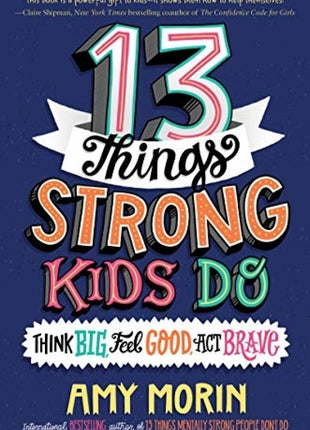 13 Things Strong Kids Do: Think Big, Feel Good, Act Brave