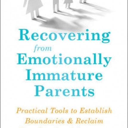 Recovering from Emotionally Immature Parents
