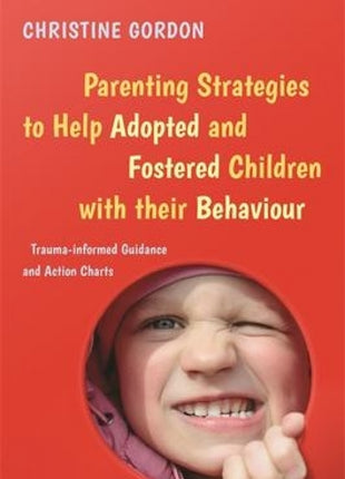 Parenting Strategies to Help Adopted & Fostered Children with Their Behaviour
