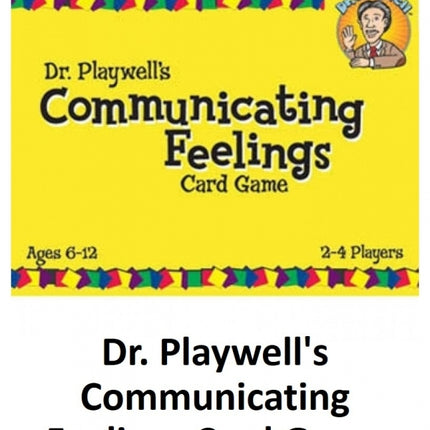Dr. Playwell's Communicating Feelings Card Game