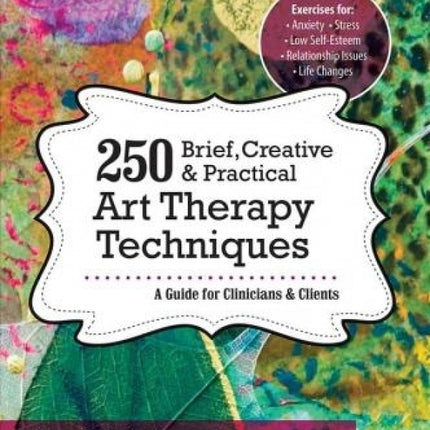 250 Brief, Creative & Practical Art Therapy Techniques