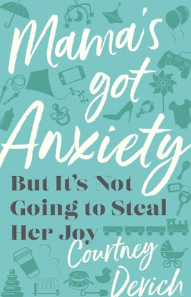 Mama's Got Anxiety: But It's Not Going to Steal Her Joy