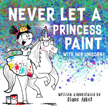 Never Let a Princess Paint with Her Unicorn!