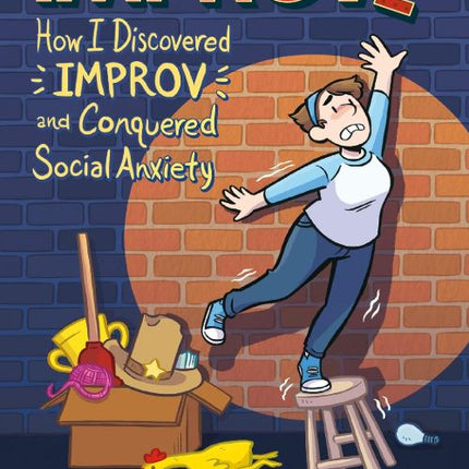 Improve: How I Discovered Improv and Conquered Social Anxiety