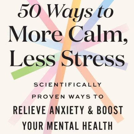 50 Ways to More Calm, Less Stress