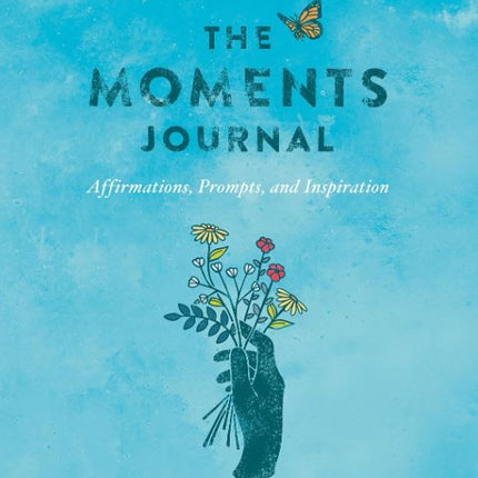 The Moments Journal: Affirmations, Prompts, and Inspiration