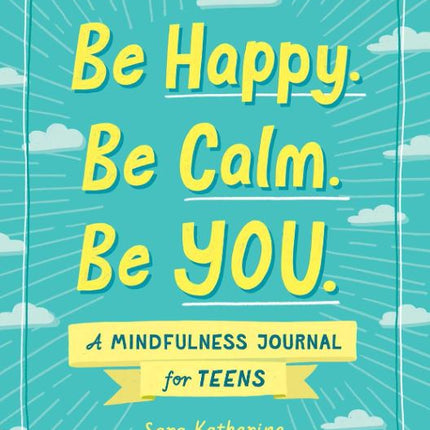 Be Happy. Be Calm. Be YOU: Journal