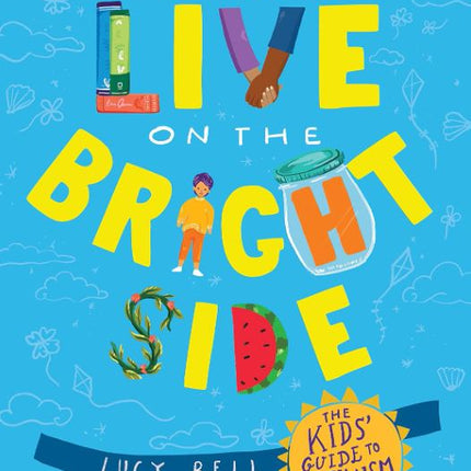 You Can Live on the Bright Side: The Kids' Guide to Optimism