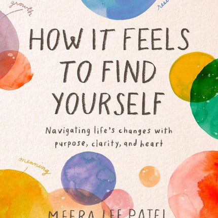 How It Feels to Find Yourself: Navigating Life's Changes with Purpose, Clarity, and Heart