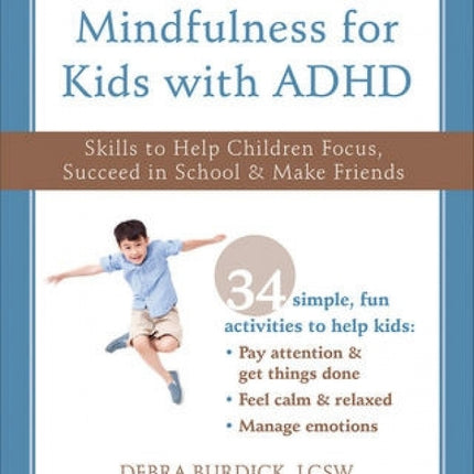 Mindfulness for Kids with ADHD: Skills to Help Children Focus, Succeed in School, and Make Friends