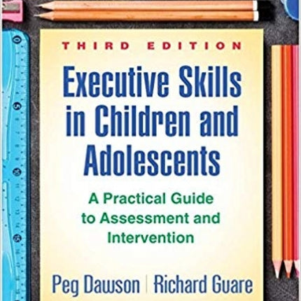 Executive Skills in Children and Adolescents: A Practical Guide to Assessment and Intervention