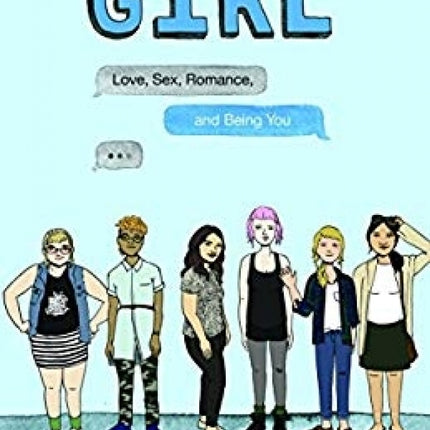 GIRL:  Love, Sex, Romance, and Being You