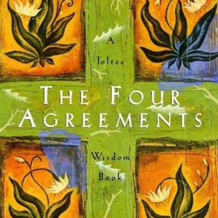 The Four Agreements: A Practical Guide To Personal Freedom