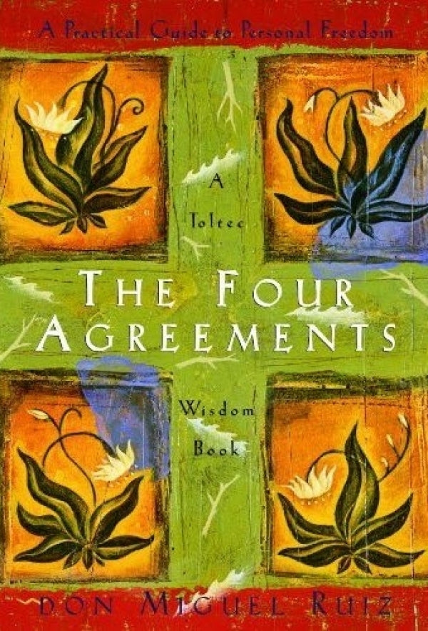 The Four Agreements: A Practical Guide To Personal Freedom
