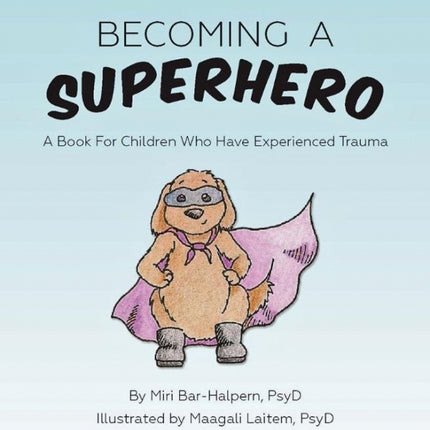 Becoming A Superhero: A book for children who have experienced trauma