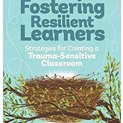 Fostering Resilient Learners: Strategies for Creating a Trauma-Sensitive Classroom