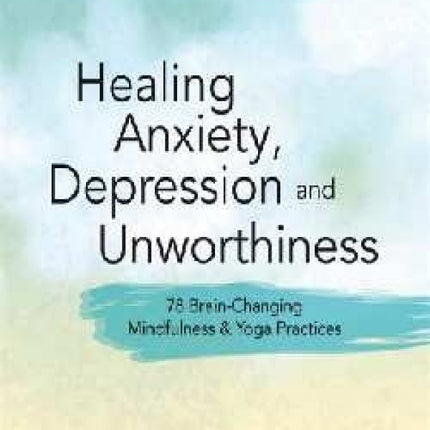 Healing Anxiety, Depression And Unworthiness