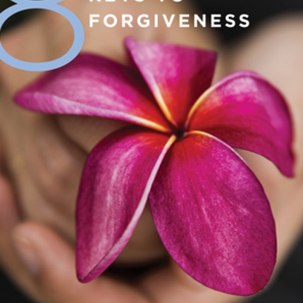 8 Keys To Forgiveness