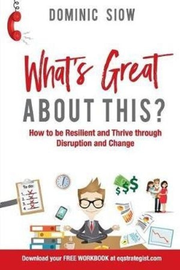 What's Great about This?: How to be Resilient and Thrive Through Disruption and Change