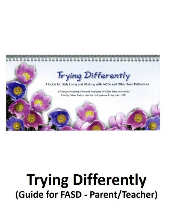 Trying Differently: A Guide for Daily Living and Working with FAS and other Brain Differences