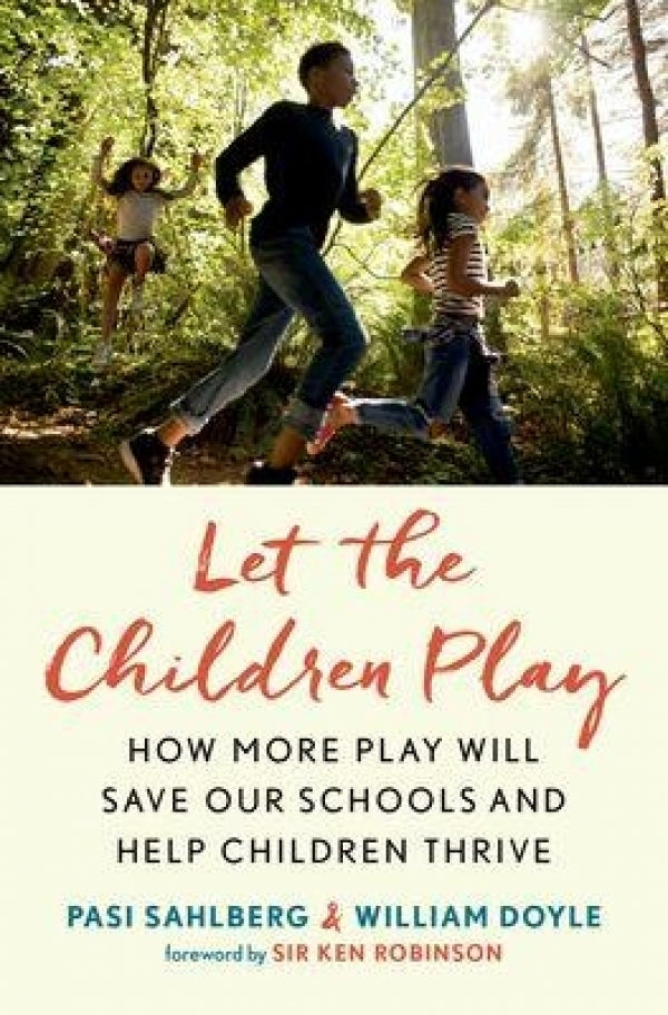 Let the Children Play: Why More Play Will Save Our Schools and Help Children Thrive