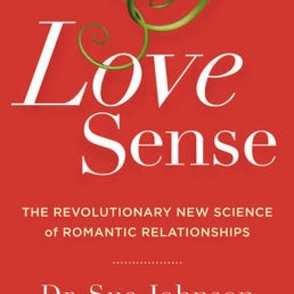 Love Sense: The Revolutionary New Science of Romantic Relationships