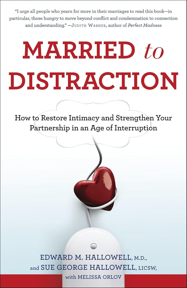Married To Distraction: How to Restore Intimacy and Strengthen Your Partnership in an Age of Interruption