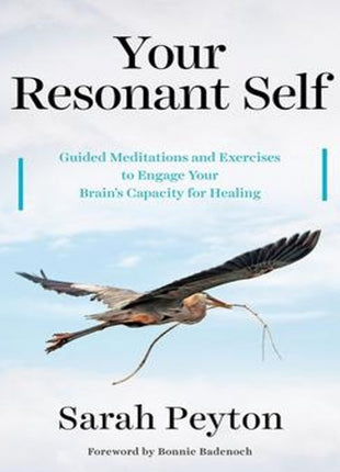 Your Resonant Self: Guided Meditations and Exercises to Engage Your Brain's Capacity for Healing