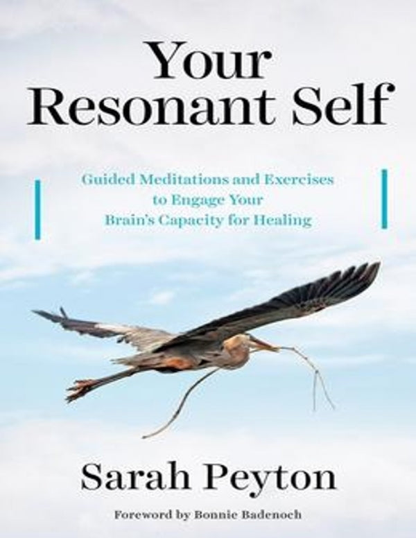 Your Resonant Self: Guided Meditations and Exercises to Engage Your Brain's Capacity for Healing