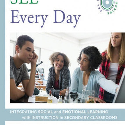 SEL Every Day: Integrating Social and Emotional Learning with Instruction in Secondary Classrooms (SEL Solutions Series)