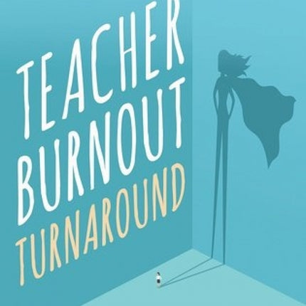 Teacher Burnout Turnaround