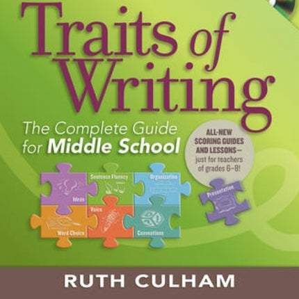 Traits of Writing: The Complete Guide for Middle School: Grades 6-8