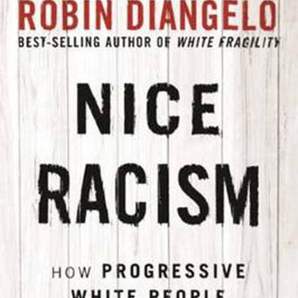 Nice Racism: How Progressive White People Perpetuate Racial Harms