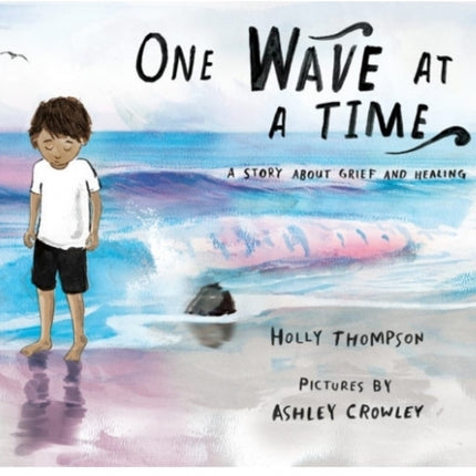 One Wave At A Time: A Story about Grief and Healing