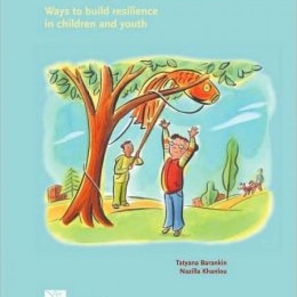 Growing Up Resilient : Ways To Build Resilience in Children and Youth