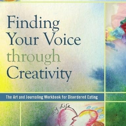 Finding Your Voice Through Creativity: The Art and Journaling Workbook for Disordered Eating
