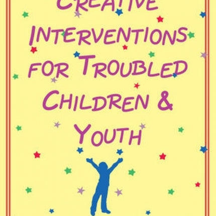 Creative Interventions for Troubled Children and Youth