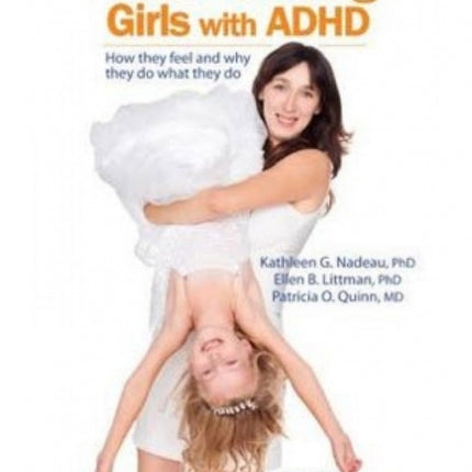 Understanding Girls with ADHD Revised: How They Feel and Why They Do What They Do