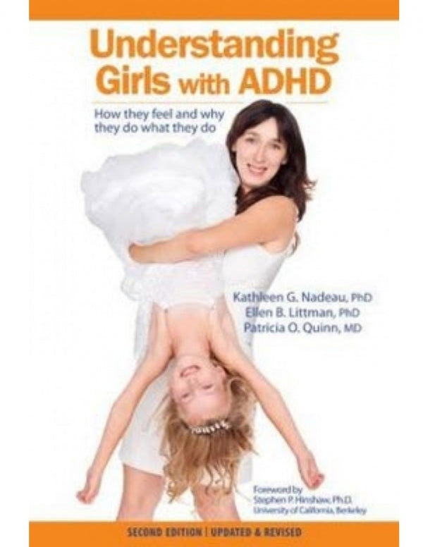 Understanding Girls with ADHD Revised: How They Feel and Why They Do What They Do