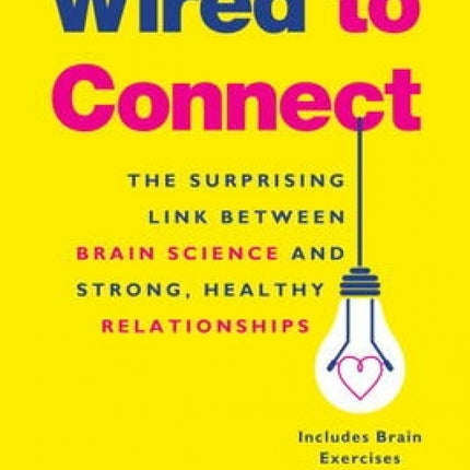 Wired to Connect: The Surprising Link: Between Brain Science and Strong, Healthy Relationships
